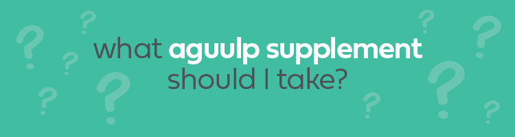 What aguulp supplement should I take? | aguulp 